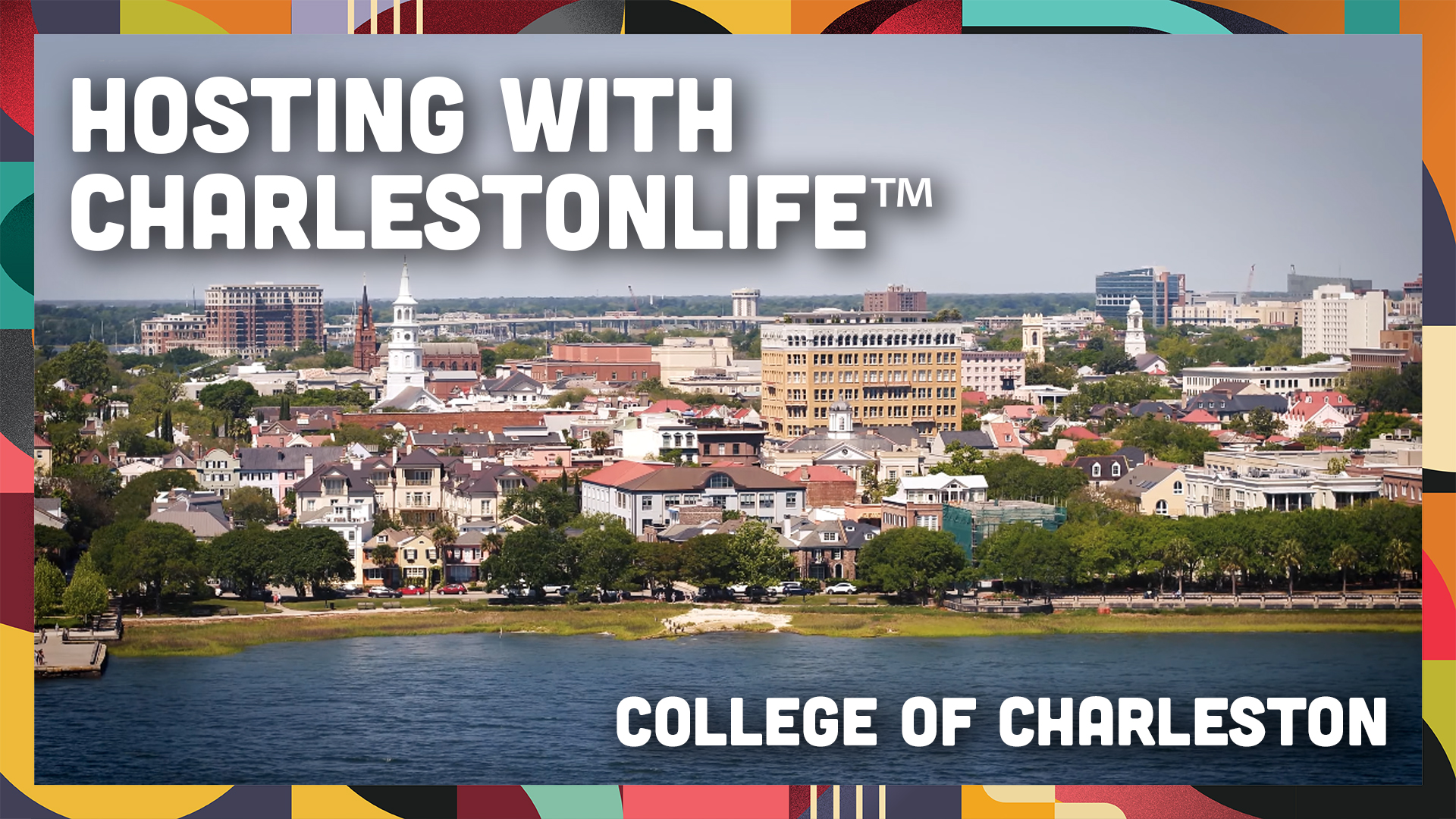 Photo of the Charleston skyline with a multicolor border surround. text reads hosting with CharlestonLIFE