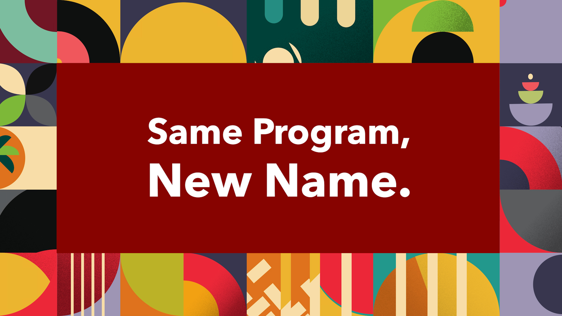 Same Program. New Name.