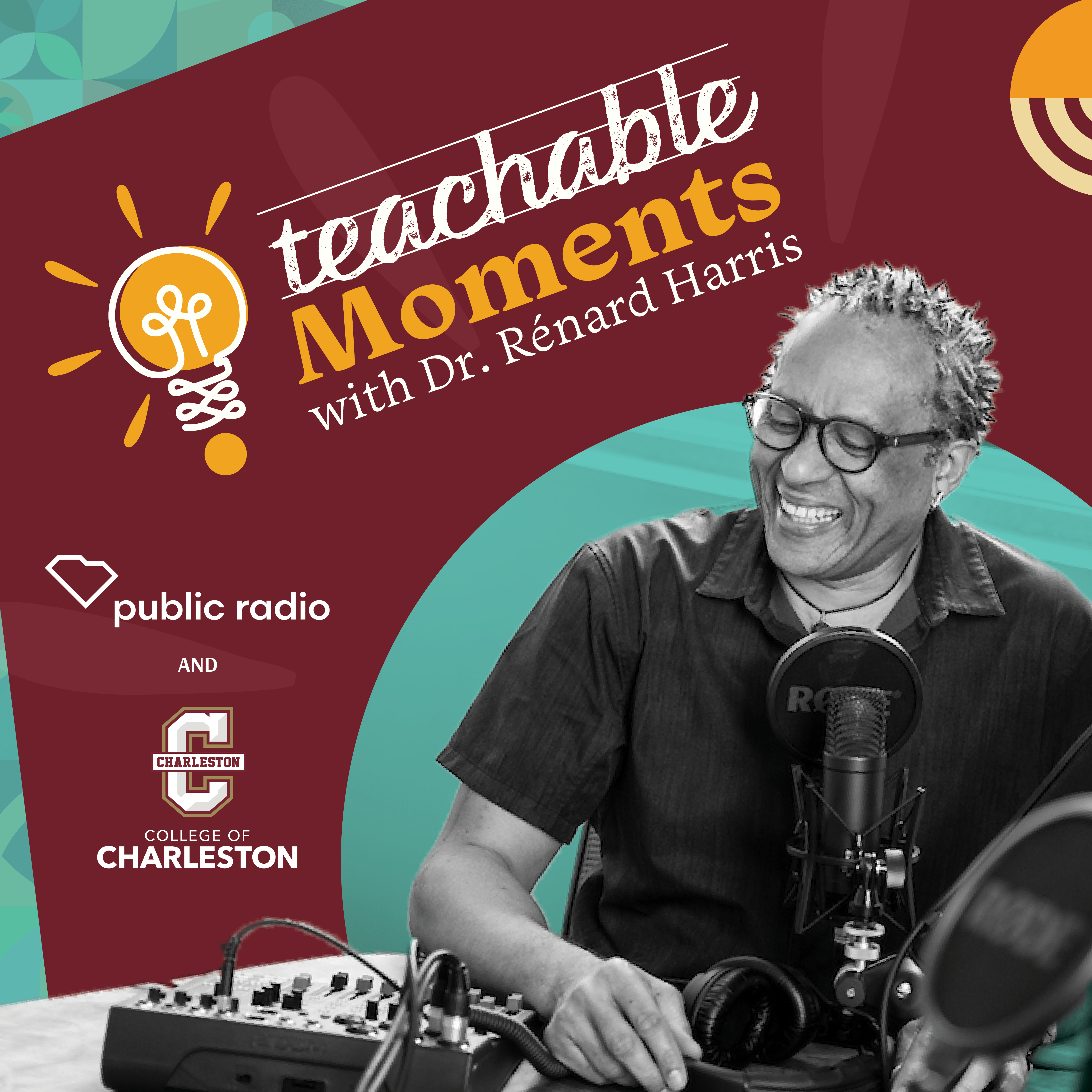 This is a graphic for teachable moments with renard harris a collaboration between south carolina public radio and the college of charleston. Mr harris is sitting infront of podcast equipment. he is smiling into the microphone. the background is maroon and blue