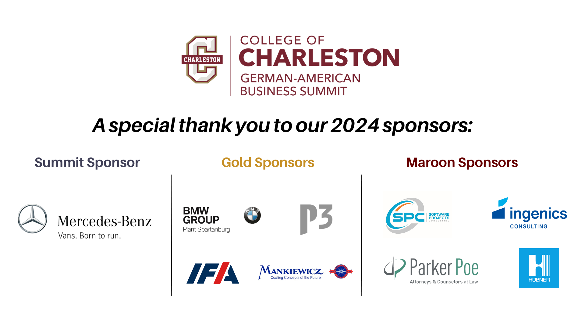 This graphic includes the list of College of Charleston German-American Business Summit sponsors. The Summit Sponsor is Mercedes-Benz. Gold Sponsors are BMW Group Plant Spartanburg, P3, IFA, and Mankiewicz. Maroon Sponsors are SPC Software Projects, Ingenics Consulting, ParkerPie and Hubner. The graphic includes logos of each sponsoring organization.