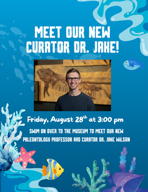 Promotional flyer announcing “Meet Our New Curator Dr. Jake!” with a photo of a man in front of a fossil display, plus event details for Friday, August 28th at 3:00 pm, in an underwater-themed design.