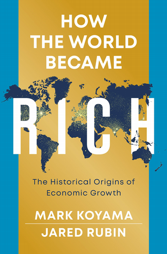 Cover of How the World Became Rich: The Historical Origins of Economic Growth by Mark Koyama and Jared Rubin